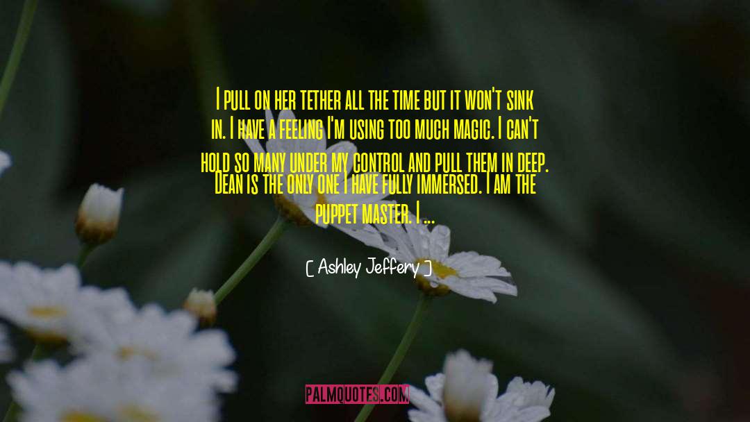 Ashley Jeffery Quotes: I pull on her tether