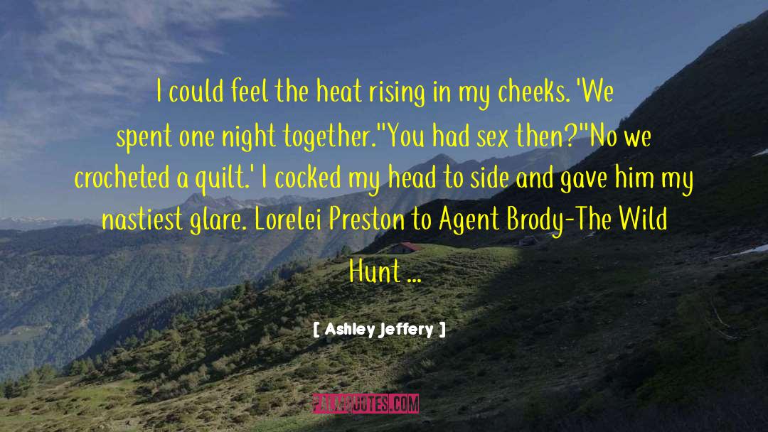 Ashley Jeffery Quotes: I could feel the heat