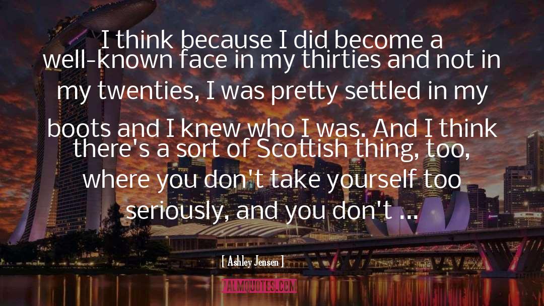 Ashley Jensen Quotes: I think because I did