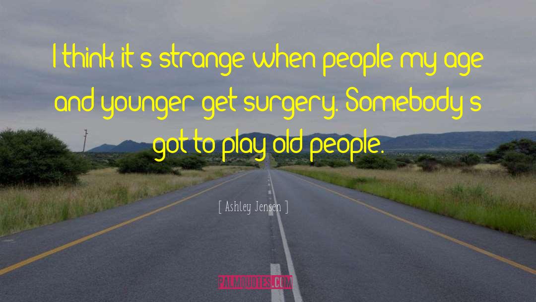 Ashley Jensen Quotes: I think it's strange when