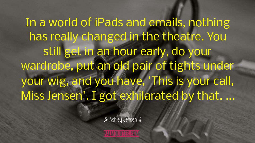 Ashley Jensen Quotes: In a world of iPads