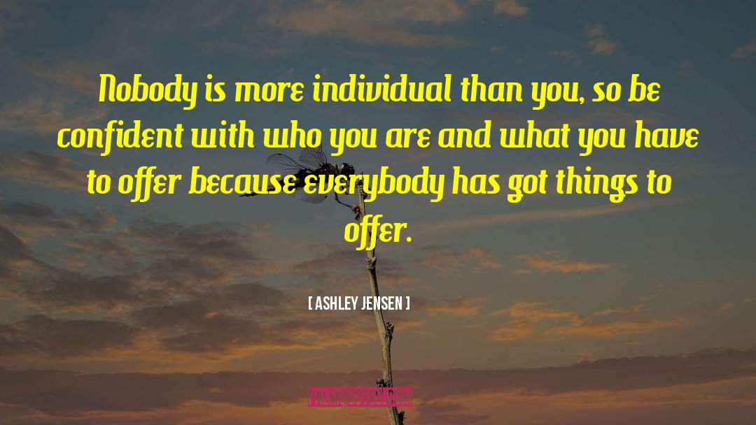 Ashley Jensen Quotes: Nobody is more individual than