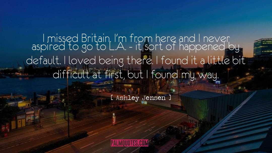 Ashley Jensen Quotes: I missed Britain. I'm from
