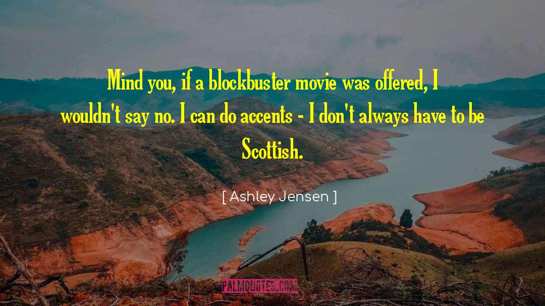 Ashley Jensen Quotes: Mind you, if a blockbuster