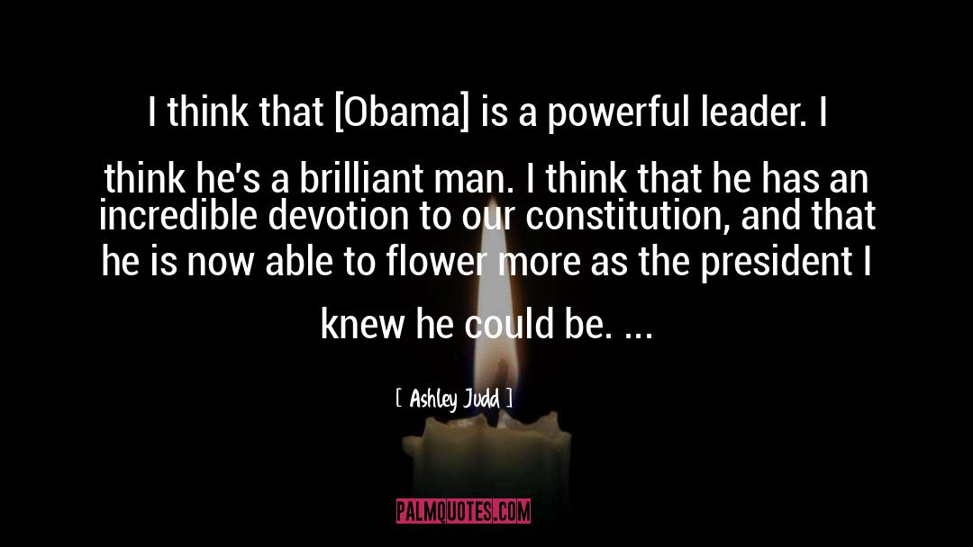 Ashley Judd Quotes: I think that [Obama] is