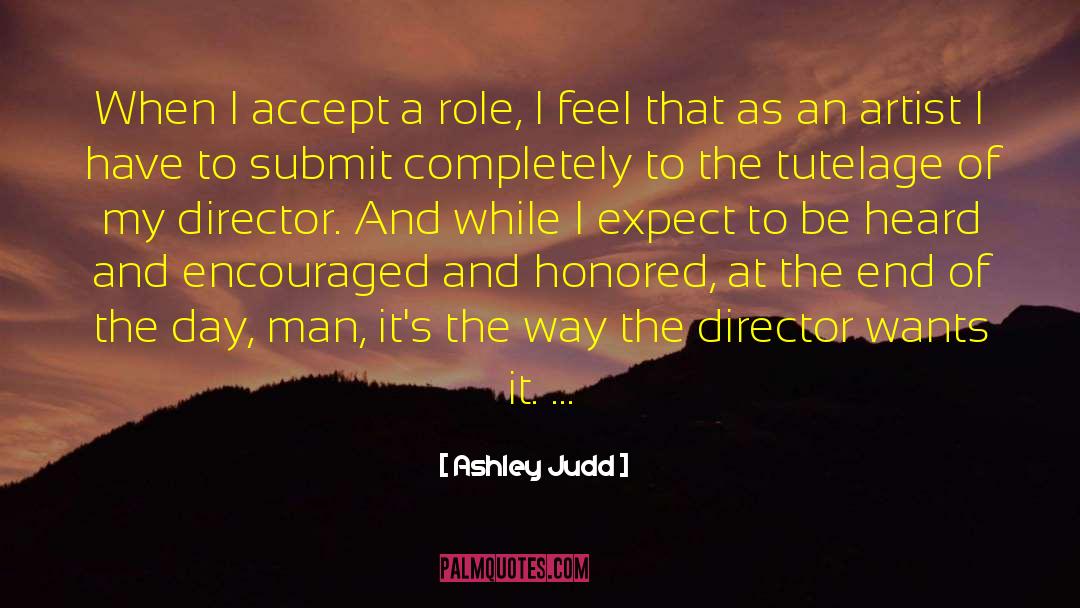 Ashley Judd Quotes: When I accept a role,