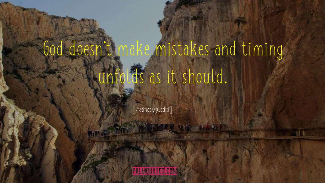 Ashley Judd Quotes: God doesn't make mistakes and