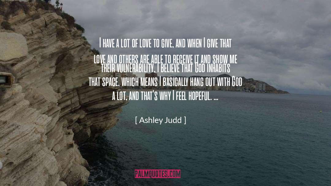 Ashley Judd Quotes: I have a lot of