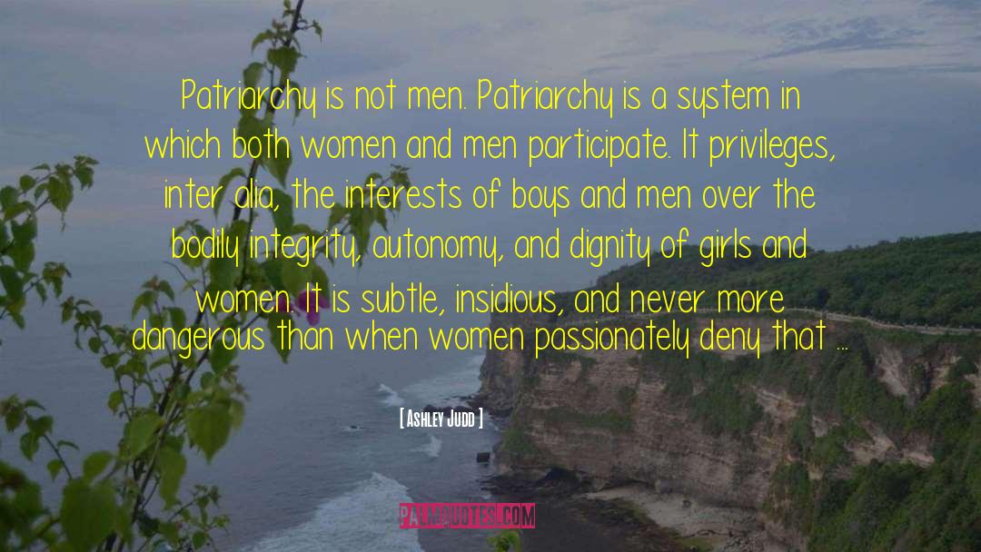 Ashley Judd Quotes: Patriarchy is not men. Patriarchy