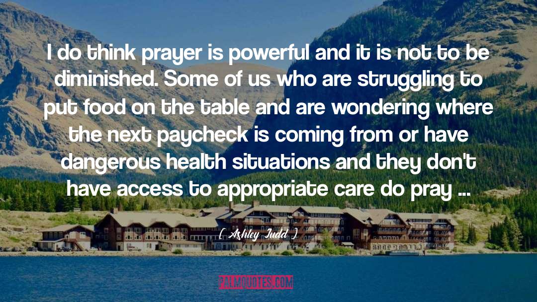 Ashley Judd Quotes: I do think prayer is