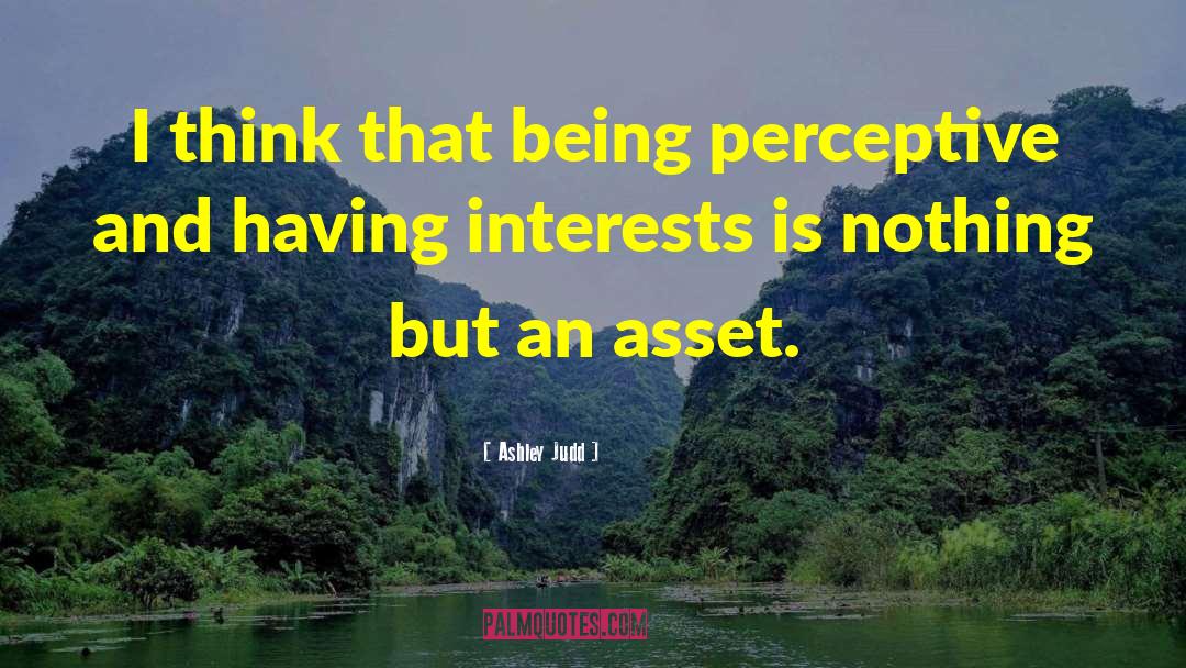 Ashley Judd Quotes: I think that being perceptive