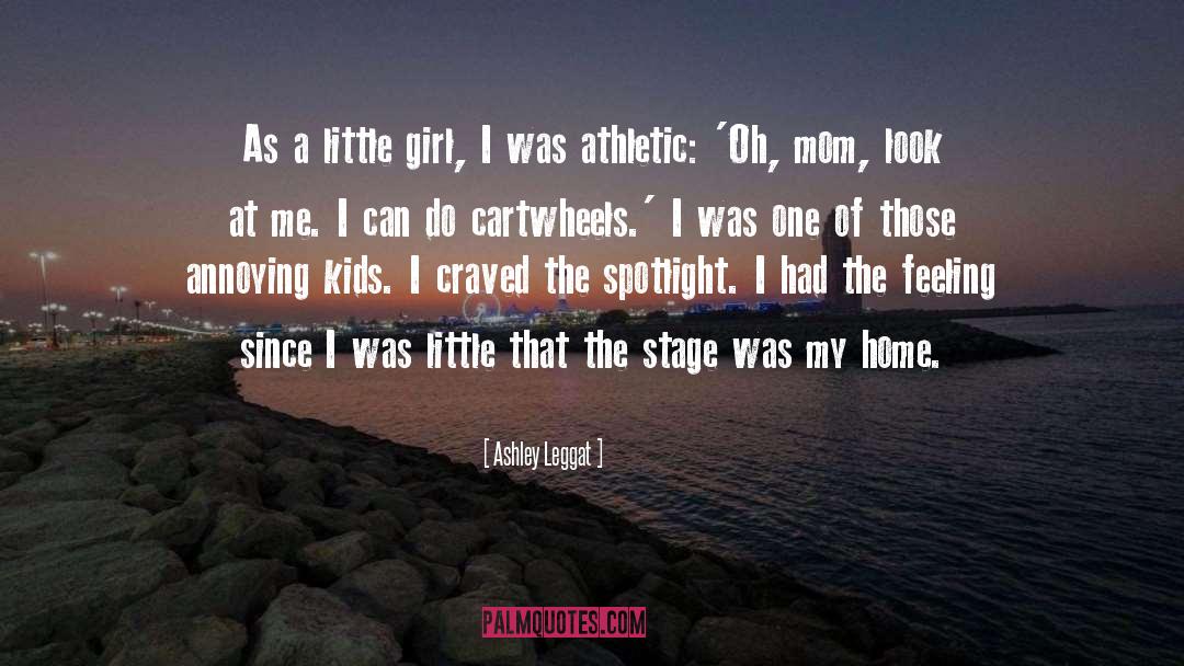 Ashley Leggat Quotes: As a little girl, I