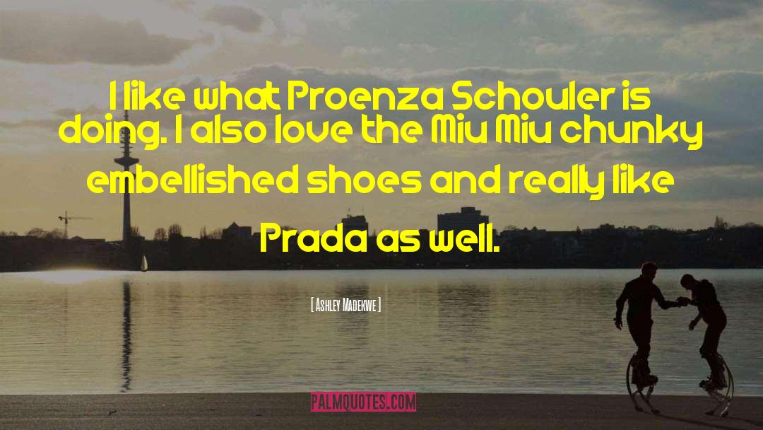Ashley Madekwe Quotes: I like what Proenza Schouler