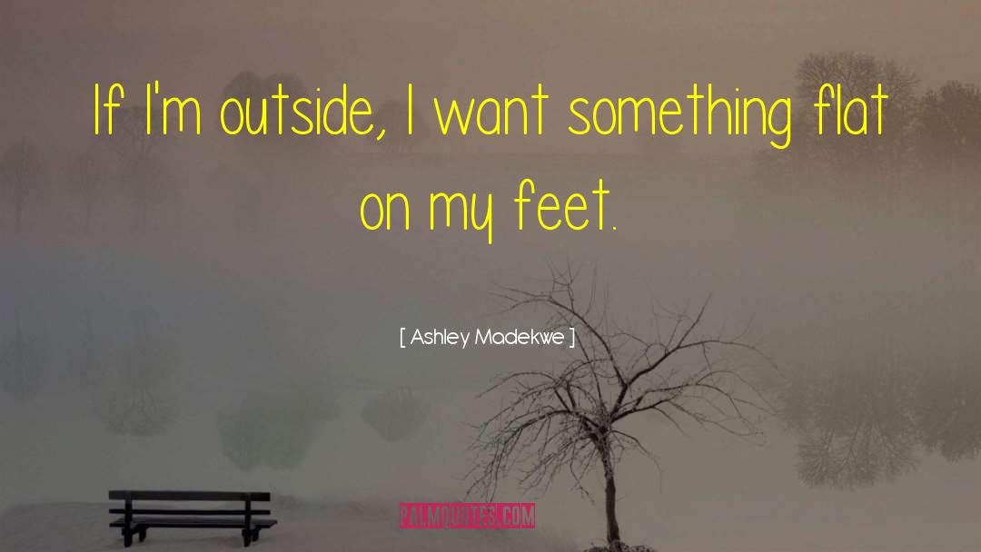 Ashley Madekwe Quotes: If I'm outside, I want