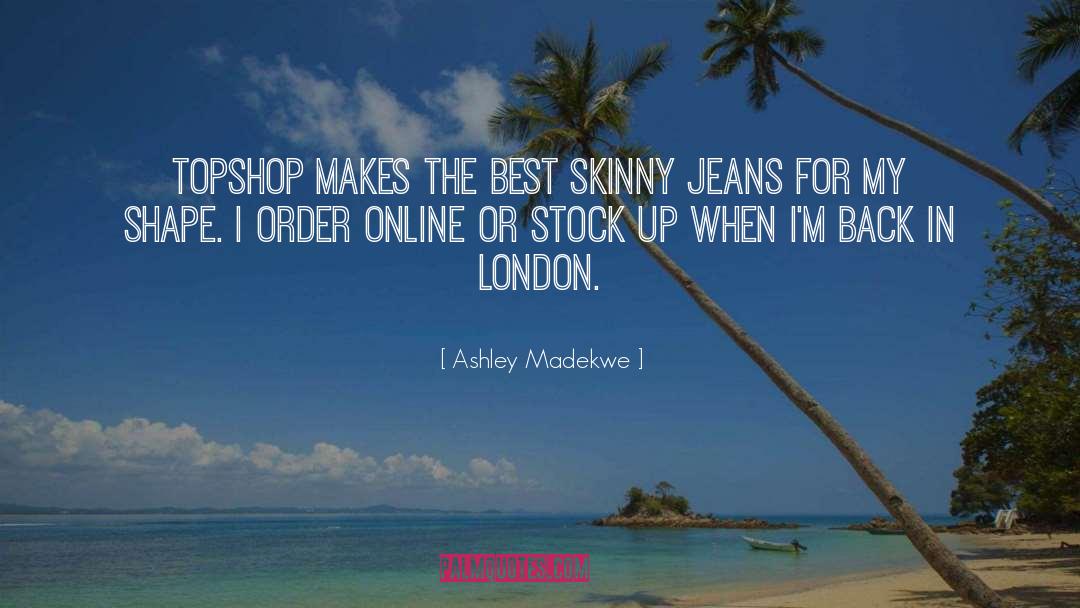 Ashley Madekwe Quotes: Topshop makes the best skinny