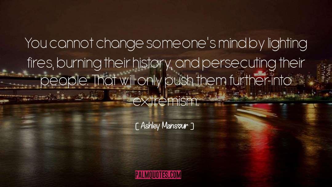 Ashley Mansour Quotes: You cannot change someone's mind