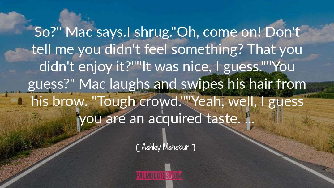 Ashley Mansour Quotes: So?
