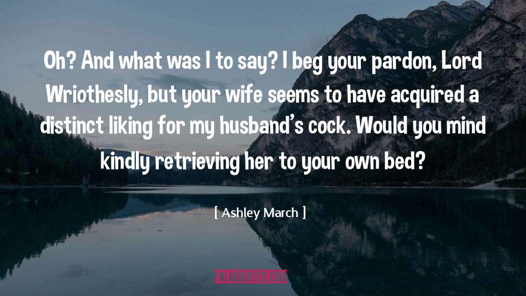 Ashley March Quotes: Oh? And what was I