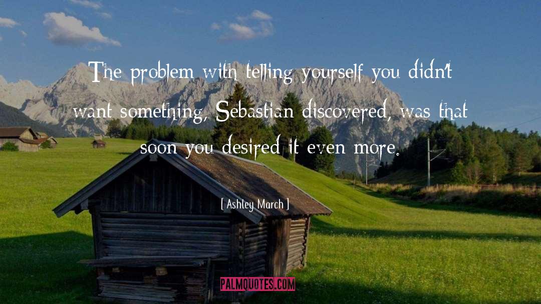 Ashley March Quotes: The problem with telling yourself