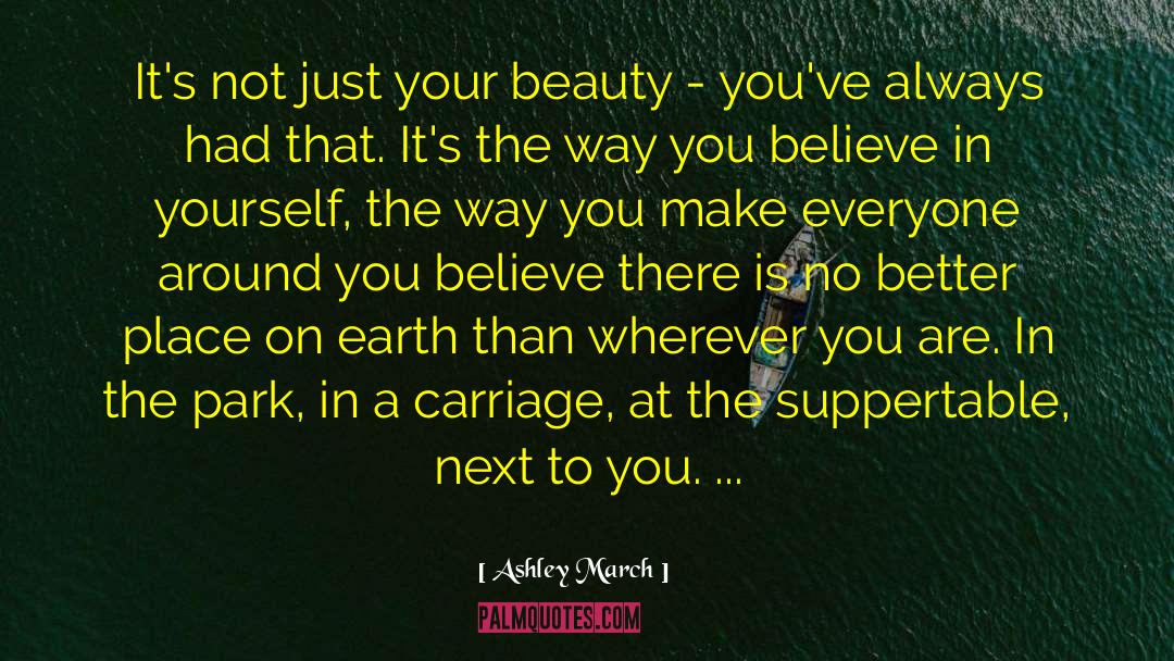 Ashley March Quotes: It's not just your beauty