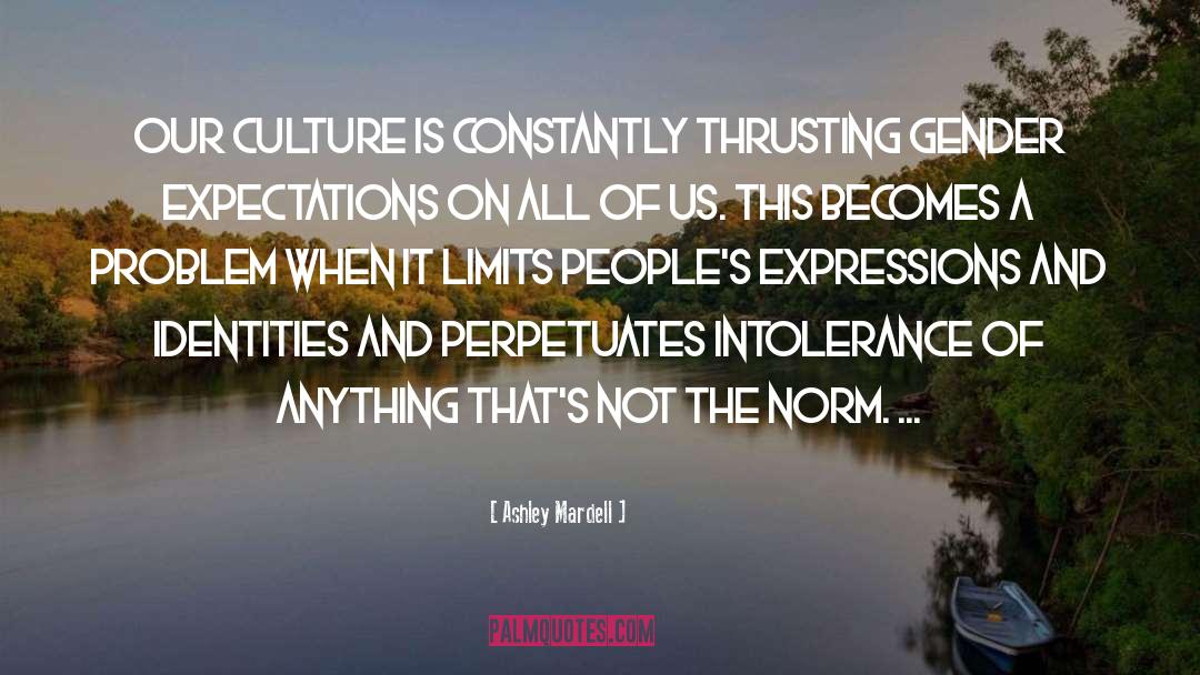 Ashley Mardell Quotes: Our culture is constantly thrusting