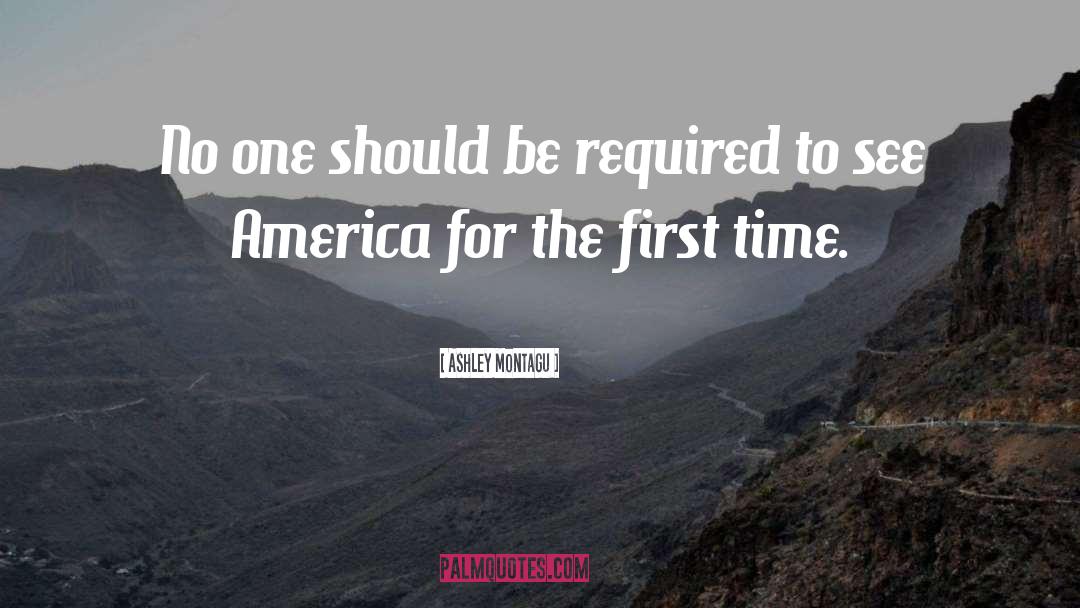 Ashley Montagu Quotes: No one should be required