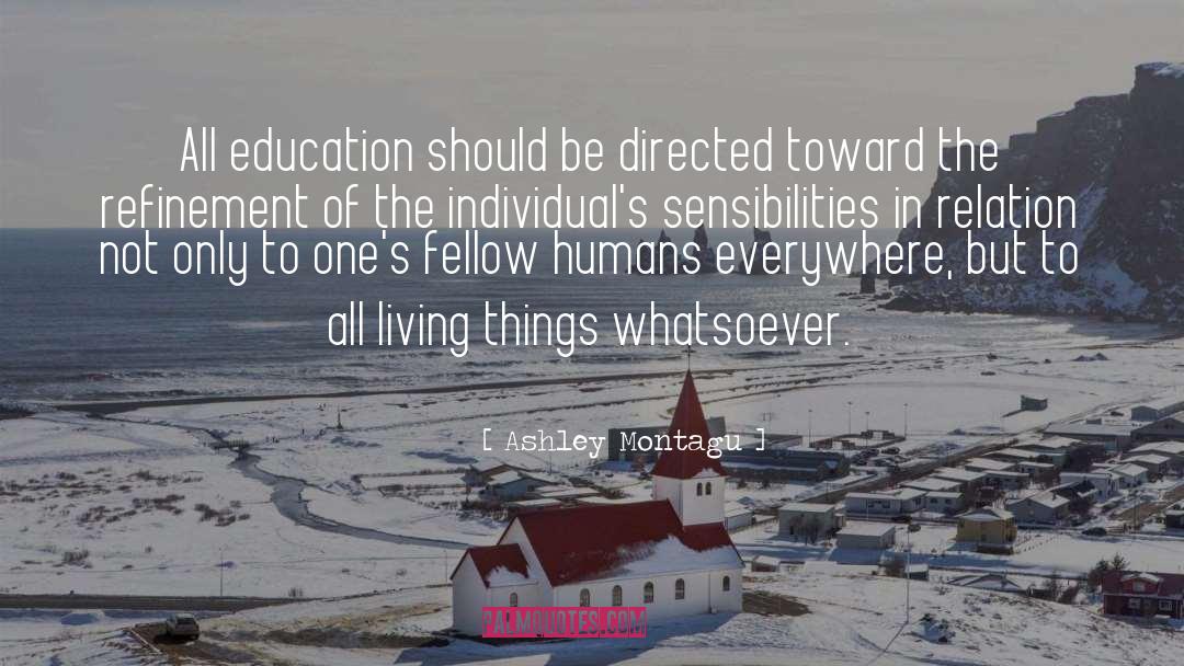 Ashley Montagu Quotes: All education should be directed