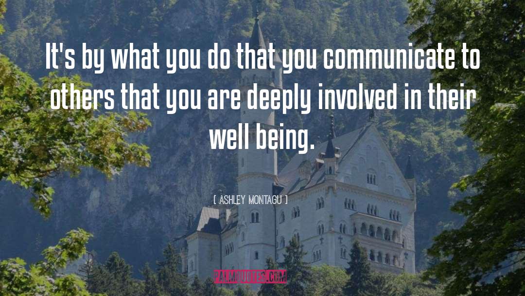 Ashley Montagu Quotes: It's by what you do