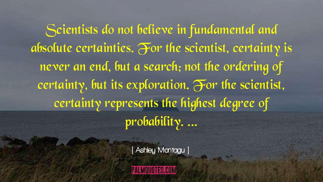 Ashley Montagu Quotes: Scientists do not believe in