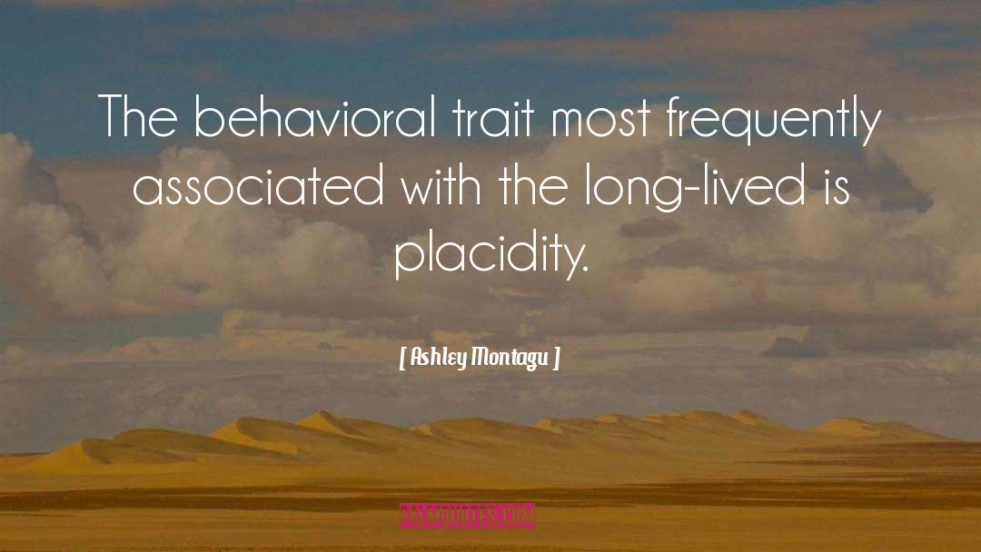 Ashley Montagu Quotes: The behavioral trait most frequently