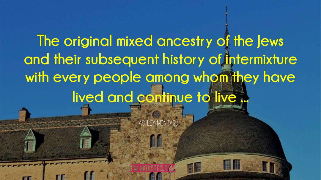 Ashley Montagu Quotes: The original mixed ancestry of