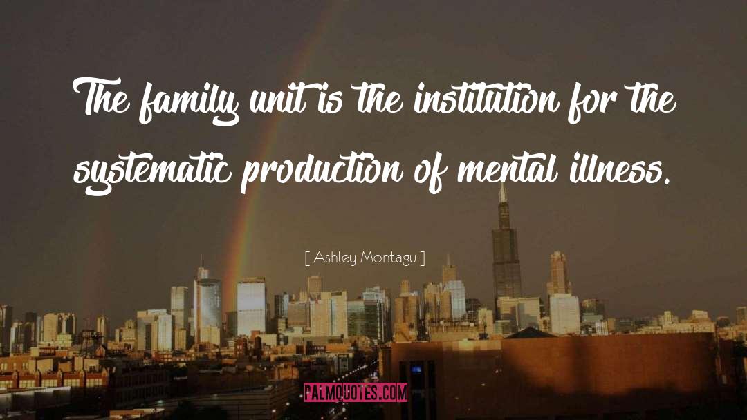 Ashley Montagu Quotes: The family unit is the