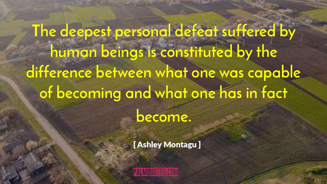 Ashley Montagu Quotes: The deepest personal defeat suffered