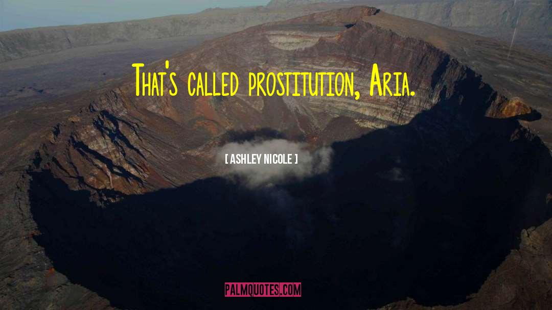 Ashley Nicole Quotes: That's called prostitution, Aria.