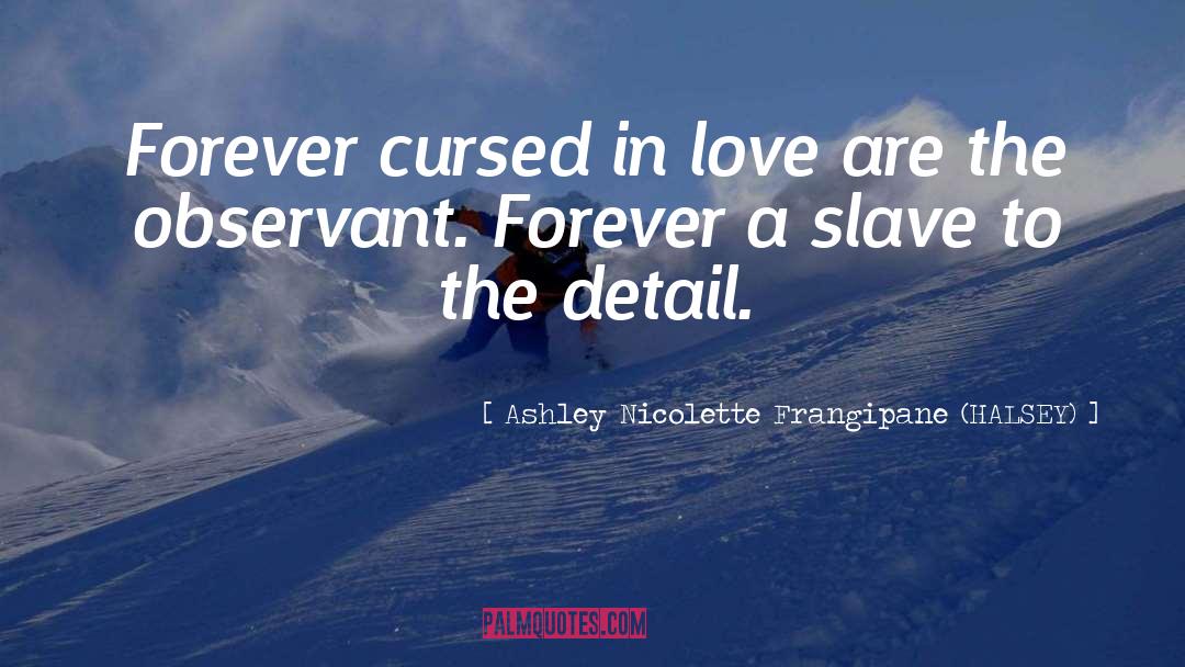 Ashley Nicolette Frangipane (HALSEY) Quotes: Forever cursed in love are