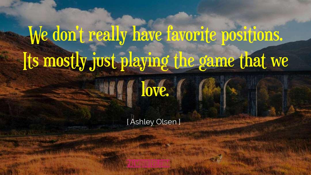 Ashley Olsen Quotes: We don't really have favorite