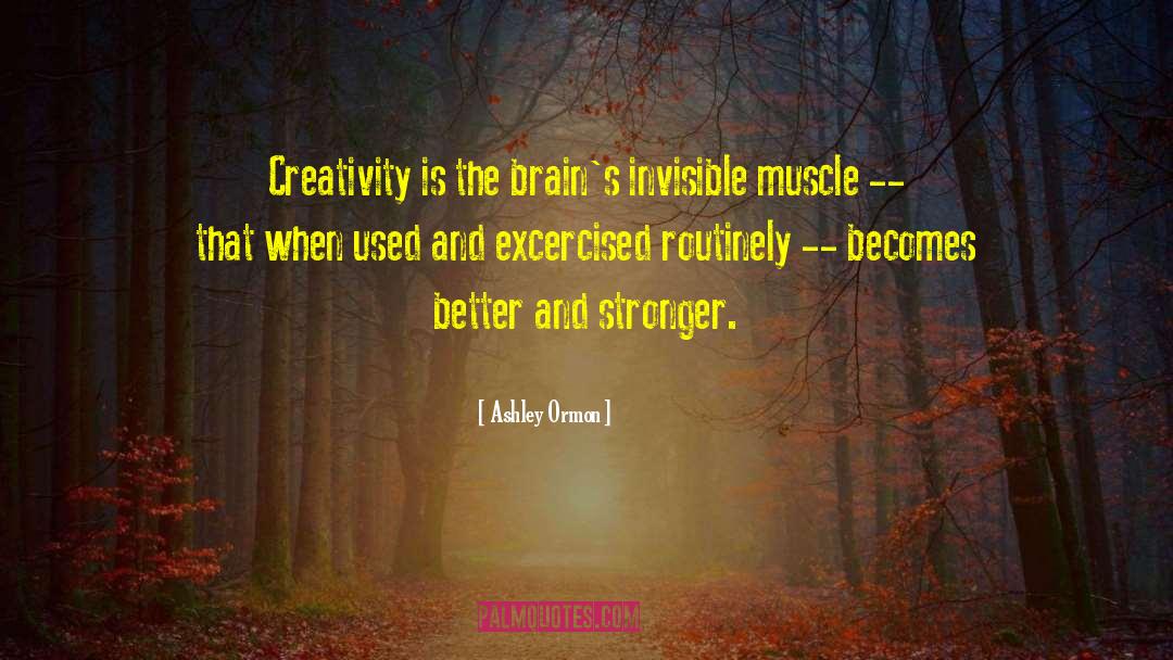 Ashley Ormon Quotes: Creativity is the brain's invisible