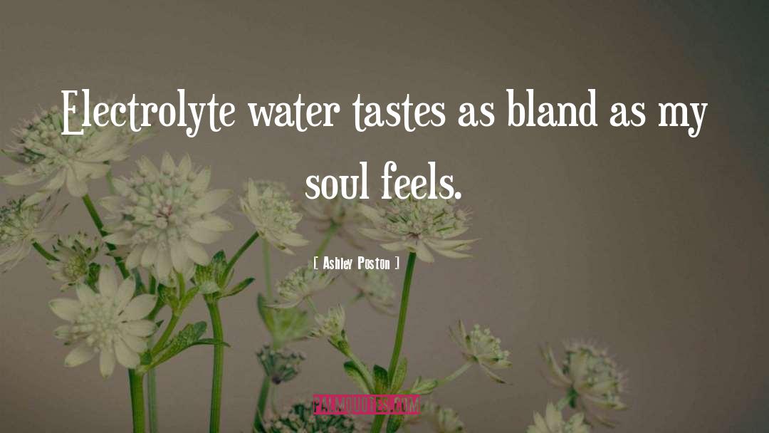 Ashley Poston Quotes: Electrolyte water tastes as bland