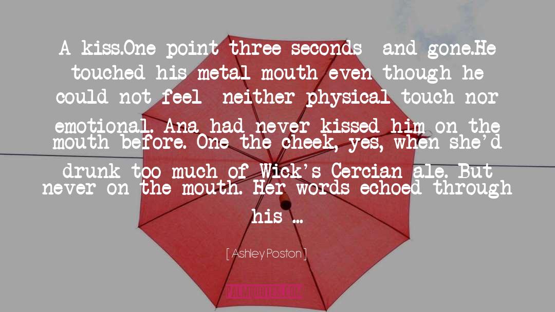 Ashley Poston Quotes: A kiss.<br />One-point-three seconds--and gone.<br