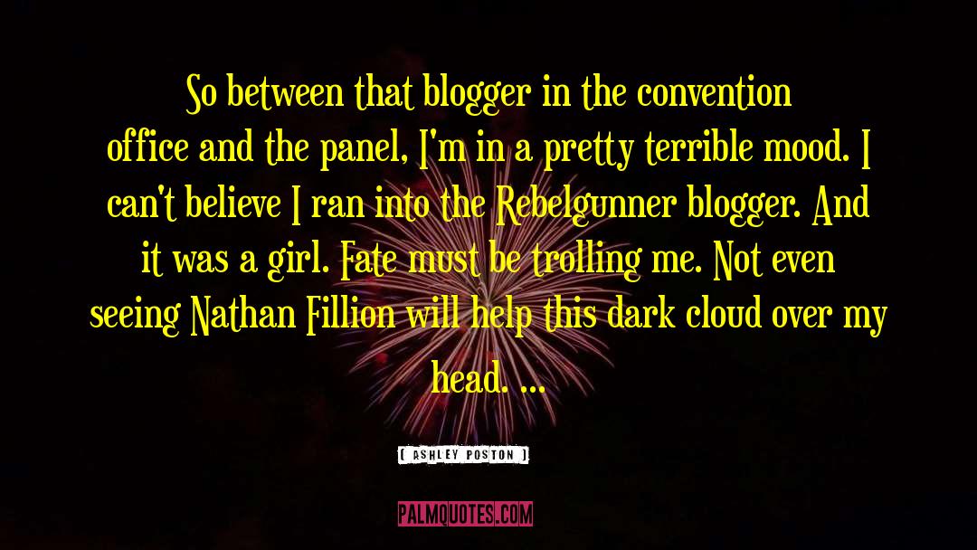 Ashley Poston Quotes: So between that blogger in