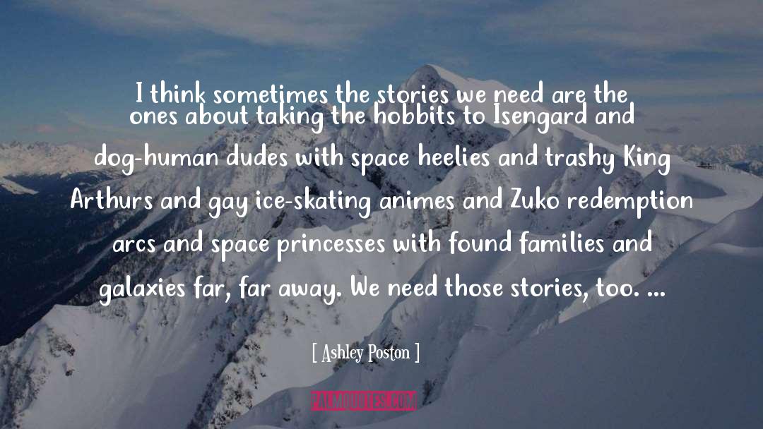Ashley Poston Quotes: I think sometimes the stories