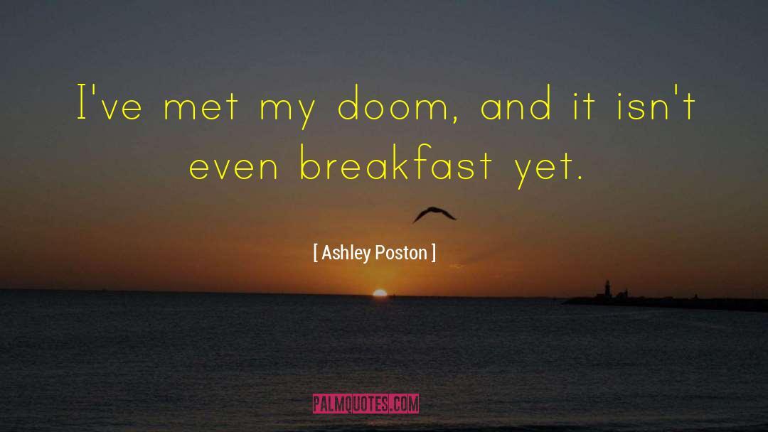 Ashley Poston Quotes: I've met my doom, and