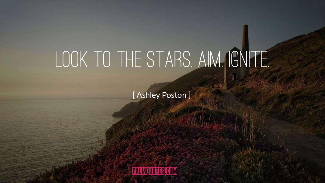 Ashley Poston Quotes: Look to the stars. Aim.