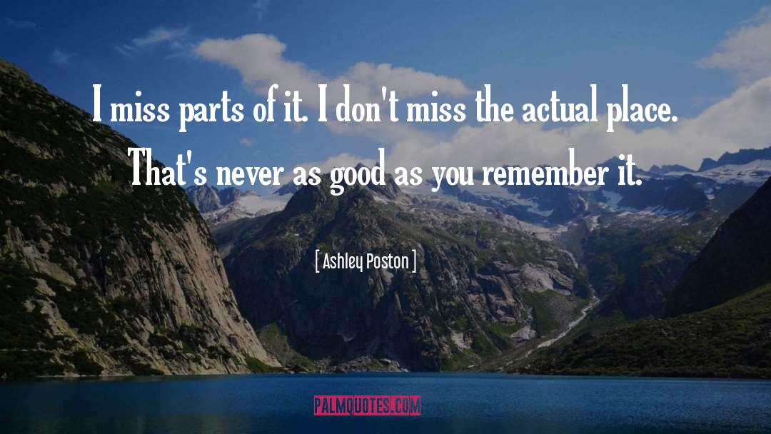 Ashley Poston Quotes: I miss parts of it.