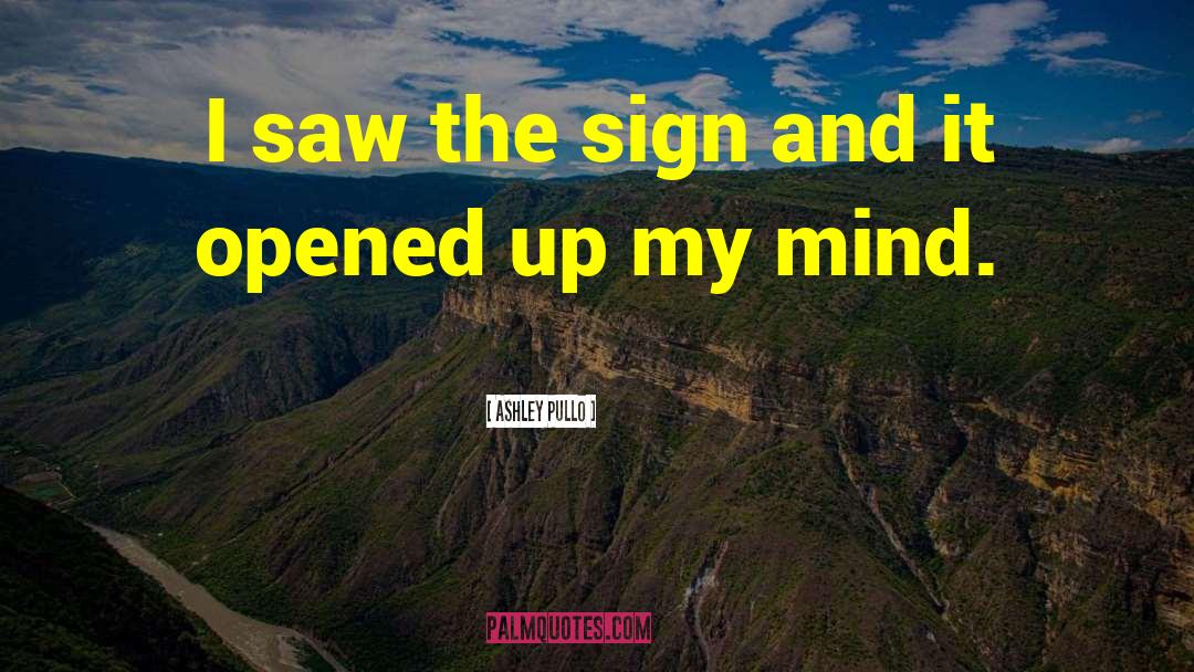 Ashley Pullo Quotes: I saw the sign and