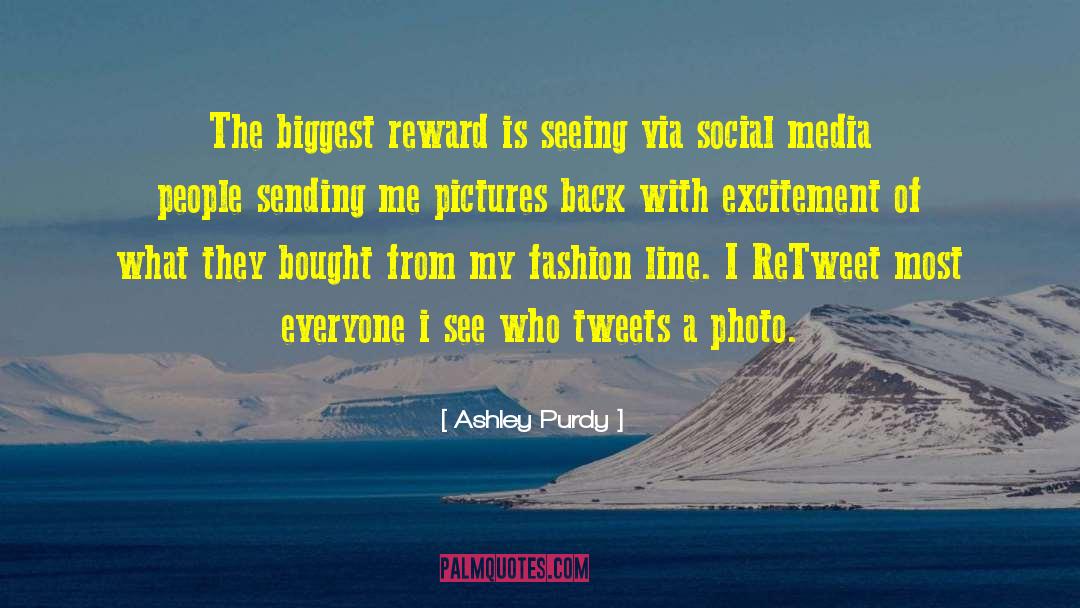Ashley Purdy Quotes: The biggest reward is seeing