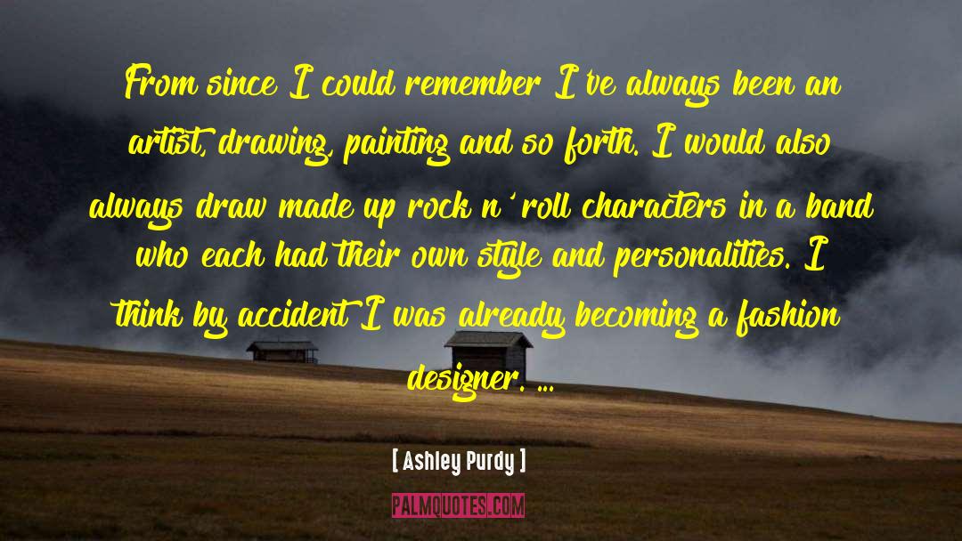 Ashley Purdy Quotes: From since I could remember
