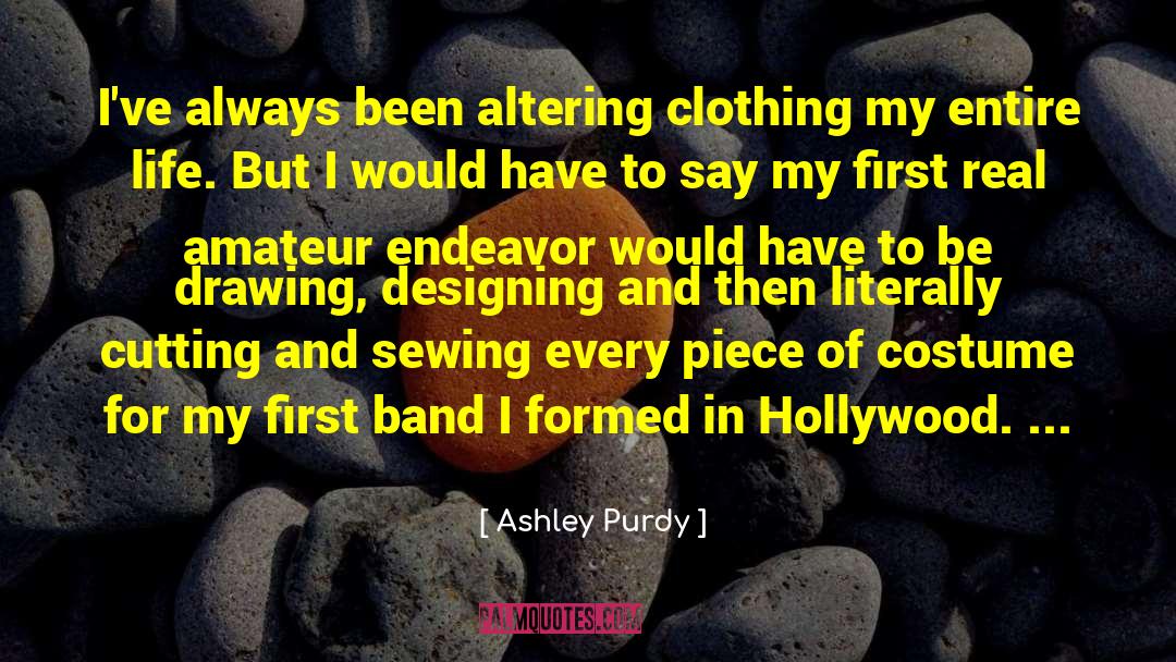Ashley Purdy Quotes: I've always been altering clothing