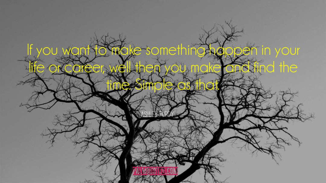 Ashley Purdy Quotes: If you want to make
