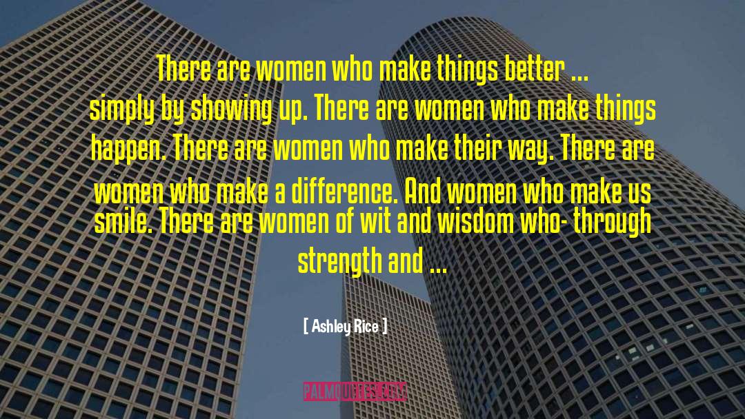 Ashley Rice Quotes: There are women who make